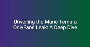 Unveiling the Marie Temara OnlyFans Leak: A Deep Dive - Build Your Culture